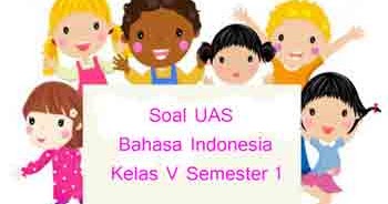 Soal UAS Bahasa Indonesia Kelas 5 Semester 1 plus Kunci Jawaban ~ Juragan  Les