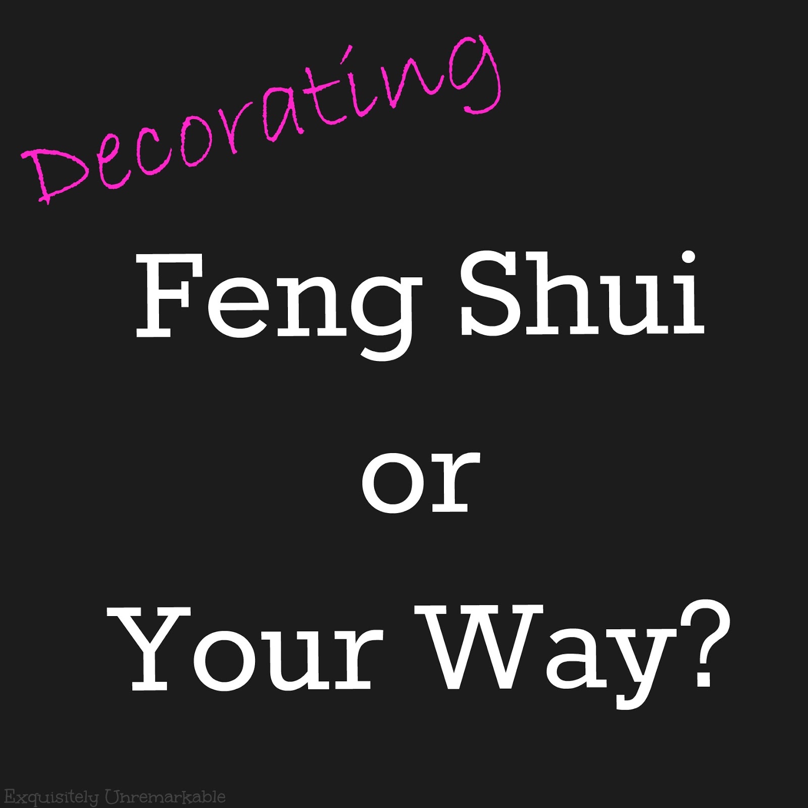 Feng Shui or Your Way?