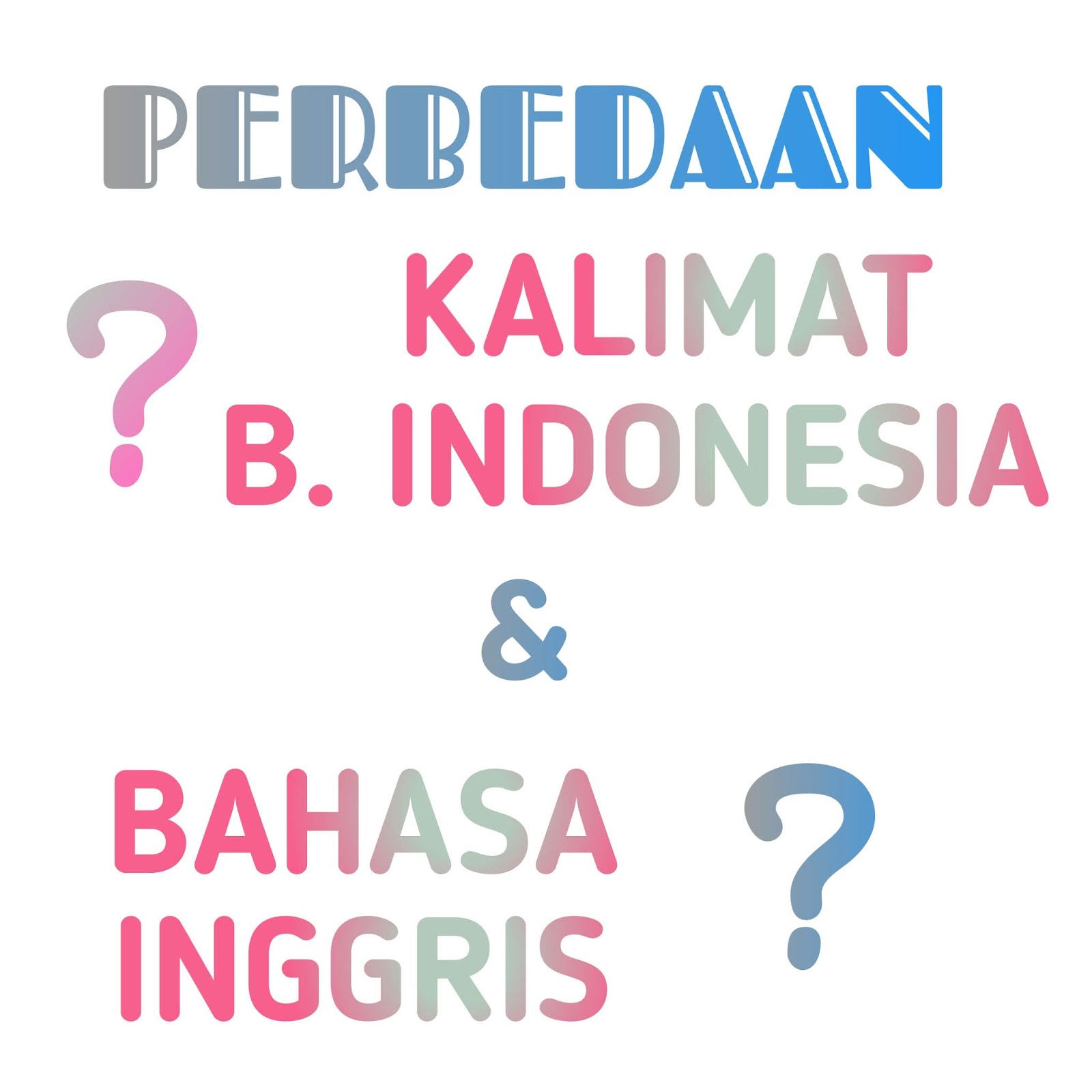 Perbedaan Kalimat Bahasa Indonesia dan Bahasa Inggris ~ Dunia Bahasa