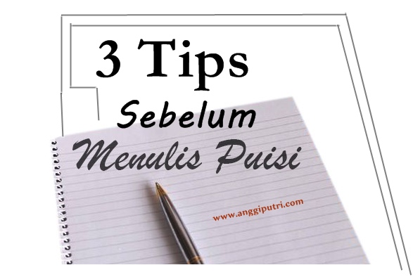 Wajib Tahu 3 Tips Ini Sebelum Menulis Puisi Untuk Pemula Anggi Putri Wajib Tahu 3 Tips Ini Sebelum Menulis Puisi Untuk Pemula Anggi Putri
