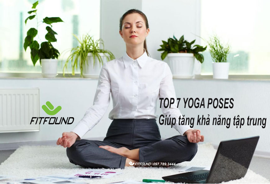 Top 7 Tư thế Yoga giúp bạn cải thiện trí nhớ và tăng cường khả năng tập trung làm việc top-7-tu-the-yoga-giup-ban-cai-thien-tri-nho-va-tang-cuong-kha-nang-tap-trung-lam-viec