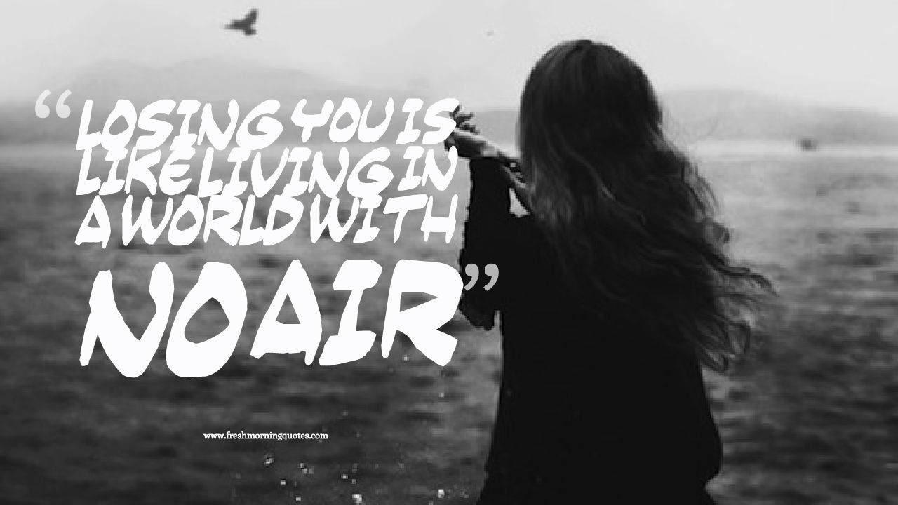 losing you is like losing my life