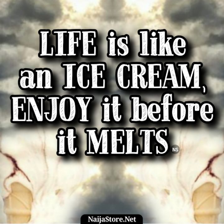 Quotes: Life is like an ice cream, enjoy it before it melts - Motivation
