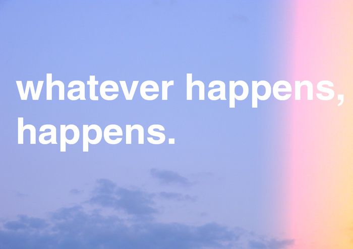 Whatever happens quotes. What did happen or what happened