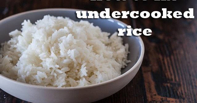 Cooking Hack 101 How To Fix Under Cooked Rice
