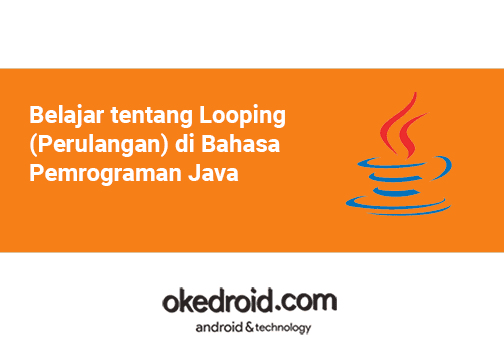 Belajar Tentang Looping Perulangan Di Bahasa Pemrograman Java Okedroid Belajar Coding Java Android Tips Dan Trik