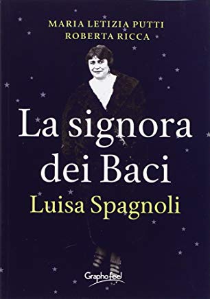 CriticaLetteraria: Un Bacio è troppo poco: Maria Letizia Putti e Roberta  Ricca raccontano la vita di Luisa Spagnoli