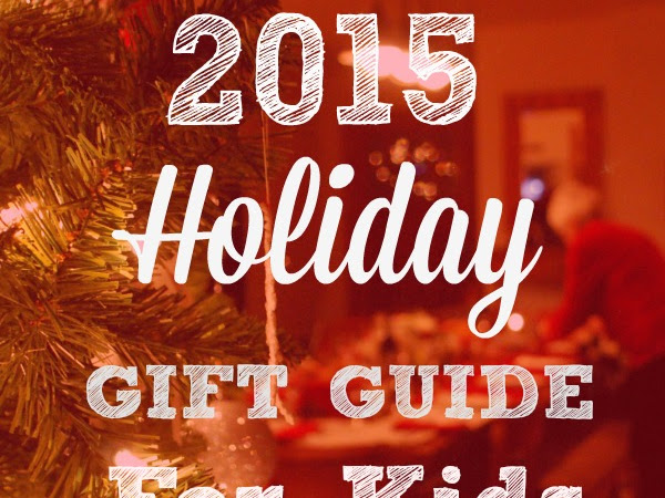 2015 Holiday Gift Guide For Kids