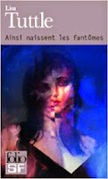 Lisa Tuttle - Ainsi naissent les fantômes Lisa Tuttle - Ainsi naissent les fantômes