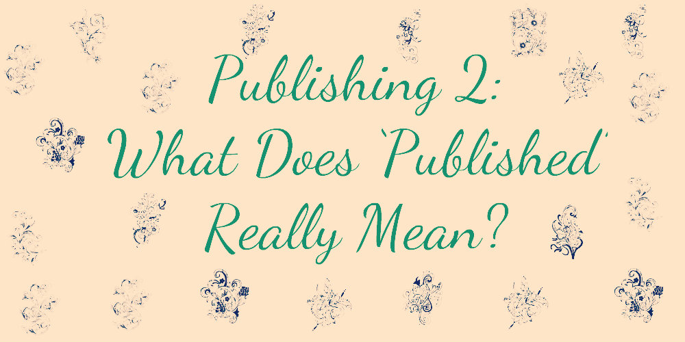 Write Over the Edge Publishing 2 What Does ‘Published’ Really Mean?
