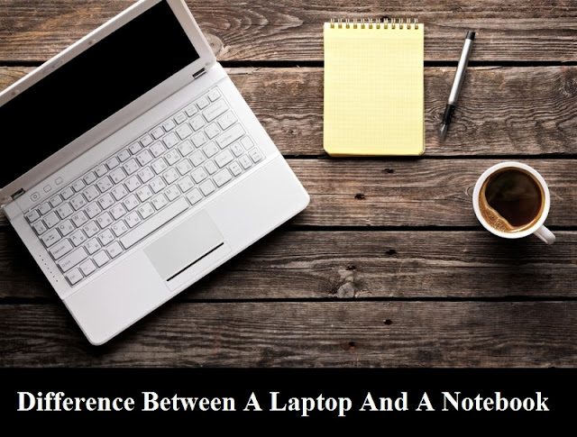 What Is The Difference Between A Laptop And A Notebook