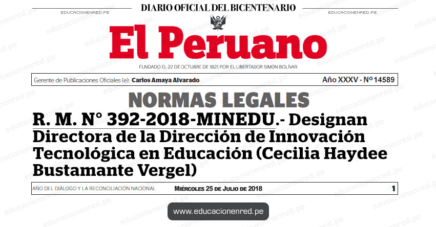 R. M. N° 392-2018-MINEDU - Designan Directora de la Dirección de Innovación Tecnológica en Educación (Cecilia Haydee Bustamante Vergel) www.minedu.gob.pe R. M. N° 392-2018-MINEDU - Designan Directora de la Dirección de Innovación Tecnológica en Educación (Cecilia Haydee Bustamante Vergel) www.minedu.gob.pe
