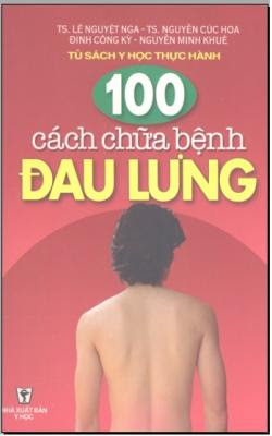 100 cách chữa bệnh đau lưng - Lê Nguyệt Nga, Nguyễn Cúc Hoa