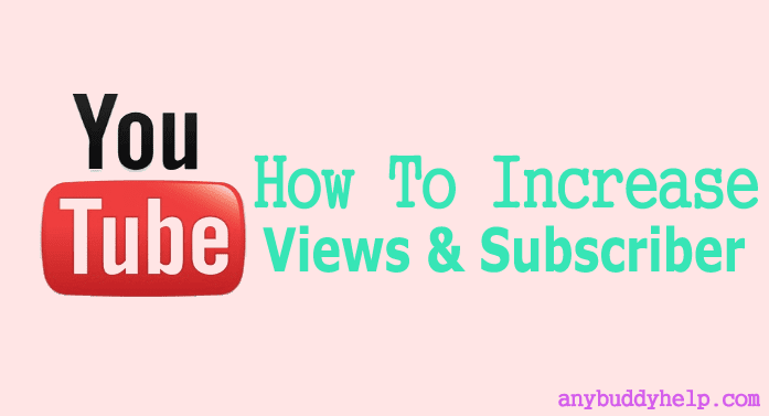 how to increase youtube views and subscriber