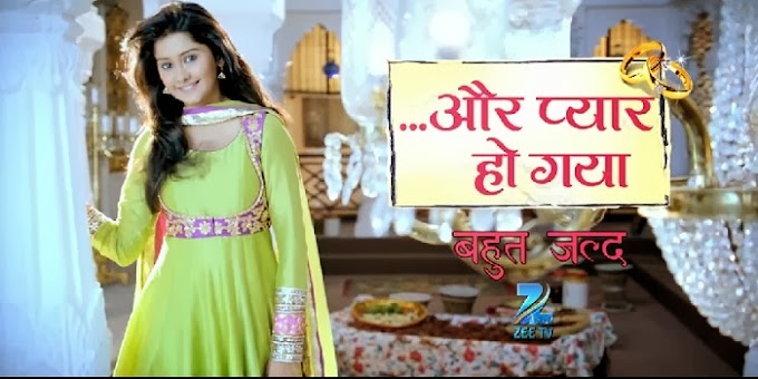 Aur Pyaar Ho Gaya: Show on Zee TV - Serial Story, Star Cast & Crew