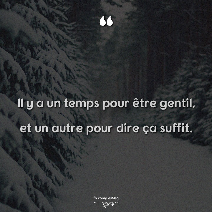 Les Messages Il y a un temps pour etre gentil, et un autre pour dire ca suffit.