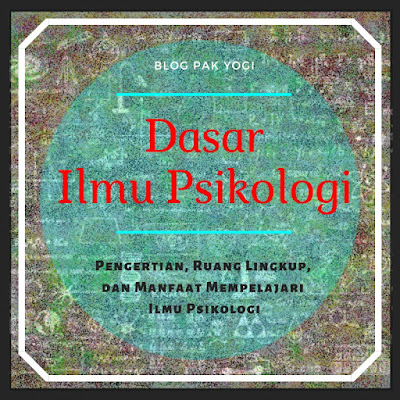 Dasar Ilmu Psikologi (Pengertian, Ruang Lingkup, dan Manfaat Mempelajari Ilmu Psikologi) https://www.munawirsuprayogi.com/2018/12/dasar-ilmu-psikologi.html