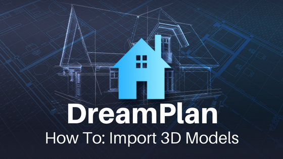 Add 3D  Models to DreamPlan Home  Design  Projects Do More 