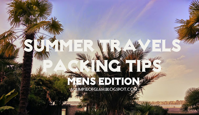 Summer Travels Packing Tips Mens Edition - A Glimpse of Glam Andrea Tiffany