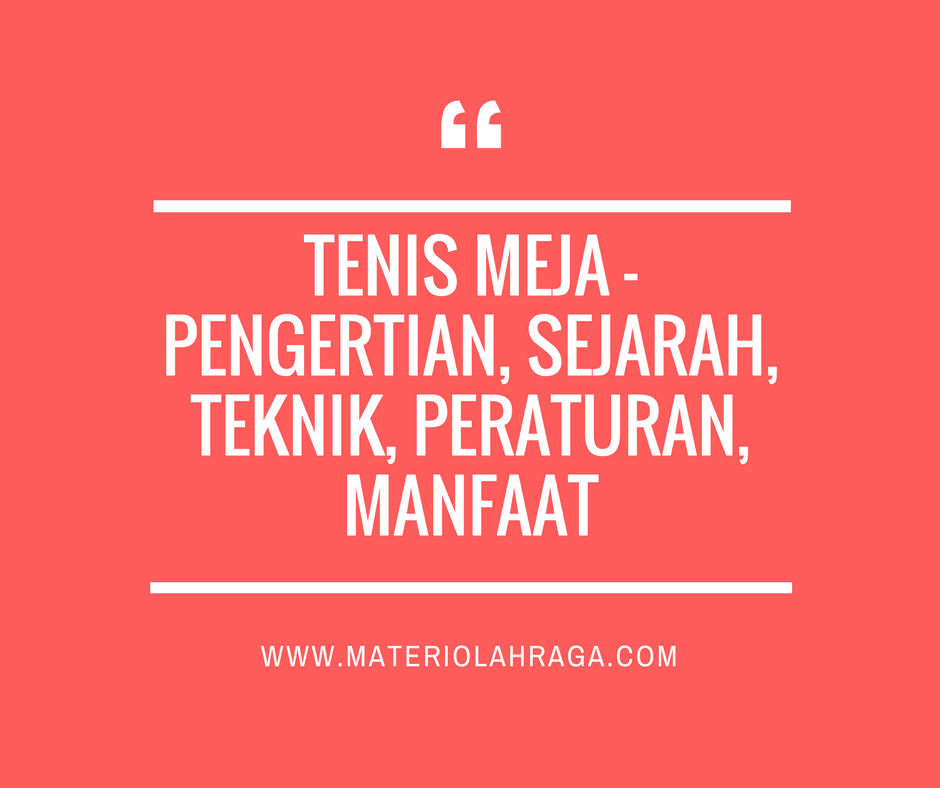 Tenis Meja Pengertian Sejarah Teknik Peraturan Ukuran Manfaat