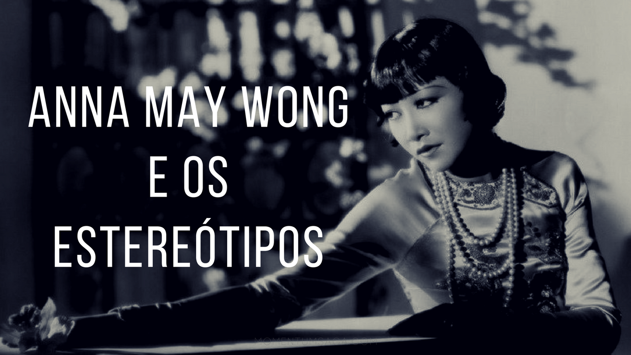 Anna May Wong: a luta contra as personagens estereotipadas no cinema