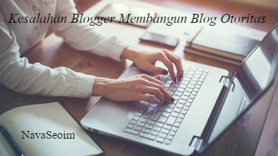 7 Kesalahan Blogger Saat Membangun Blog Otoritas 7 Kesalahan Blogger Saat Membangun Blog Otoritas