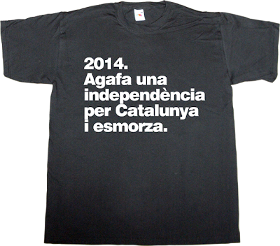 independence freedom catalonia catalan brilliant sentence fun t-shirt ephemeral-t-shirts