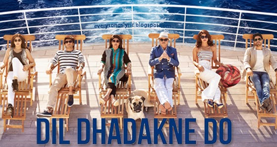 Dil Dhadakne Do 2015 Movie Songs Lyrics and Videos Starring Priyanka Chopra, Ranveer Singh, Anushka Sharma, Farhan Akhtar