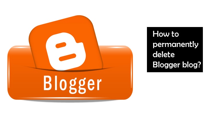 Blogger blog को permanently कैसे हटाएं (delete)? How to permanently delete Blogger blog?