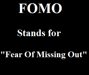 FOMO Stands for Fear Of Missing Out FOMO Stands for Fear Of Missing Out