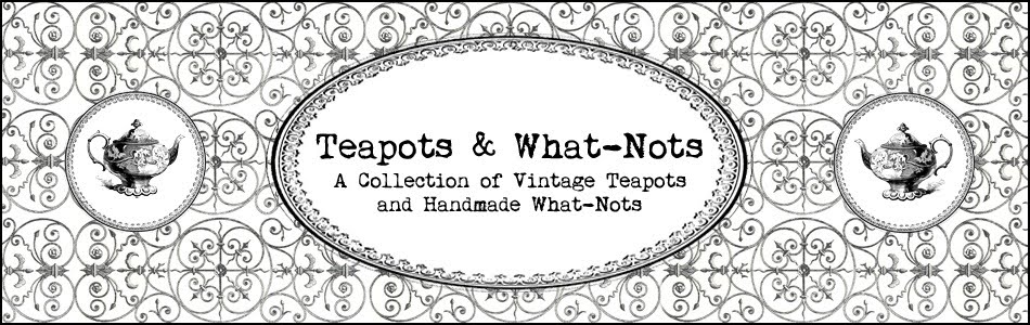 Teapots and What-Nots