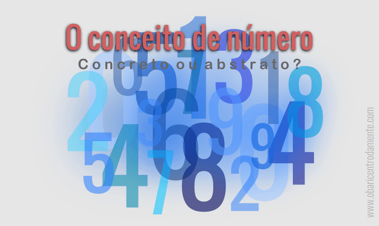 O conceito de número é concreto ou abstrato? O conceito de número é concreto ou abstrato?