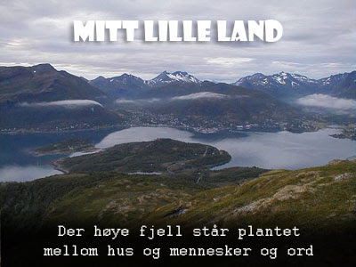 Mitt lille land Der høye fjell står plantet mellom hus og mennesker og ord