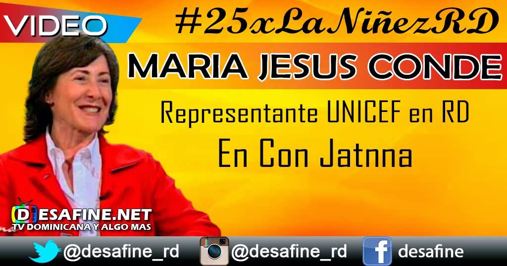 http://www.desafine.net/2014/11/maria-jesus-conde-representante-unicef-en-rd-con-jatnna.html