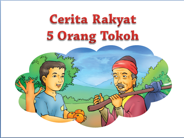 Kumpulan Cerita Rakyat Tokoh 5 Orang Lengkap | Tugas Sekolahku | Tugas ...