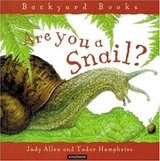 Are You a Snail? (Backyard Books), by Judy Allen, Tudor Humphries. Publisher: Kingfisher; Reprint edition (May 16, 2003) Image: Are You a Snail? (Backyard Books), by Judy Allen, Tudor Humphries. Publisher: Kingfisher; Reprint edition (May 16, 2003)