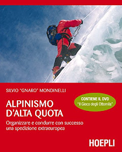 Alpinismo d'alta quota. Organizzare e condurre con successo una spedizione extraeuropea. Con DVD