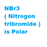 NBr3 ( Nitrogen tribromide ) is Polar NBr3 ( Nitrogen tribromide ) is Polar