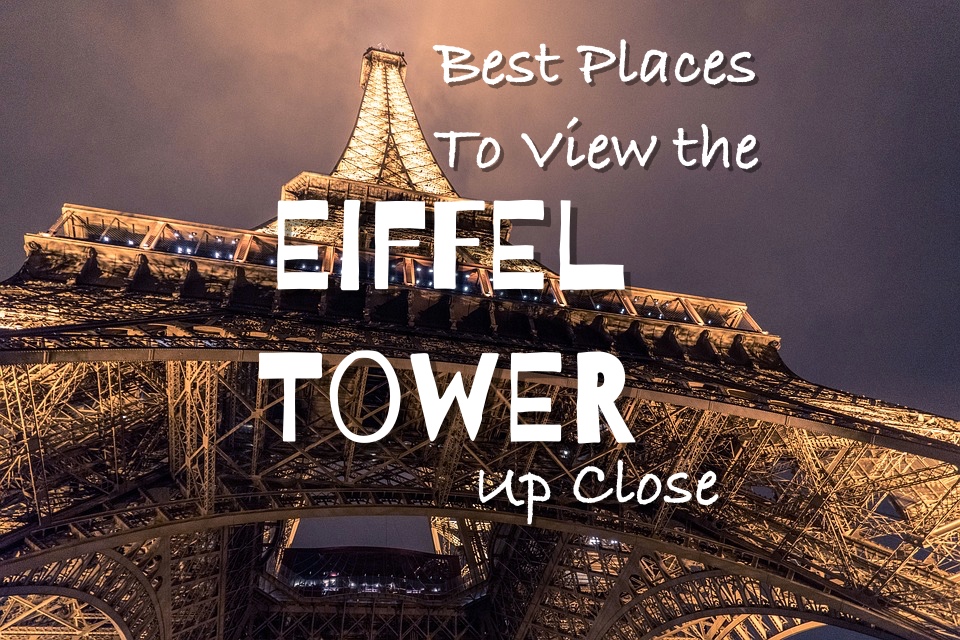 Miss HappyFeet The Best Places to View The Eiffel Tower Up Close