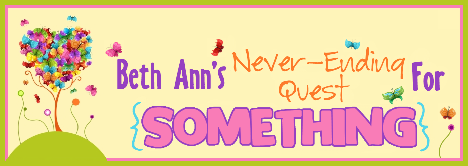 Beth Ann's Never-Ending Quest for Something