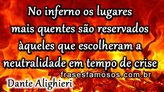 No inferno os lugares mais quentes são reservados âqueles que escolheram a  neutralidade em tempo de crise. (Dante Alighieri) Suíça: - iFunny Brazil