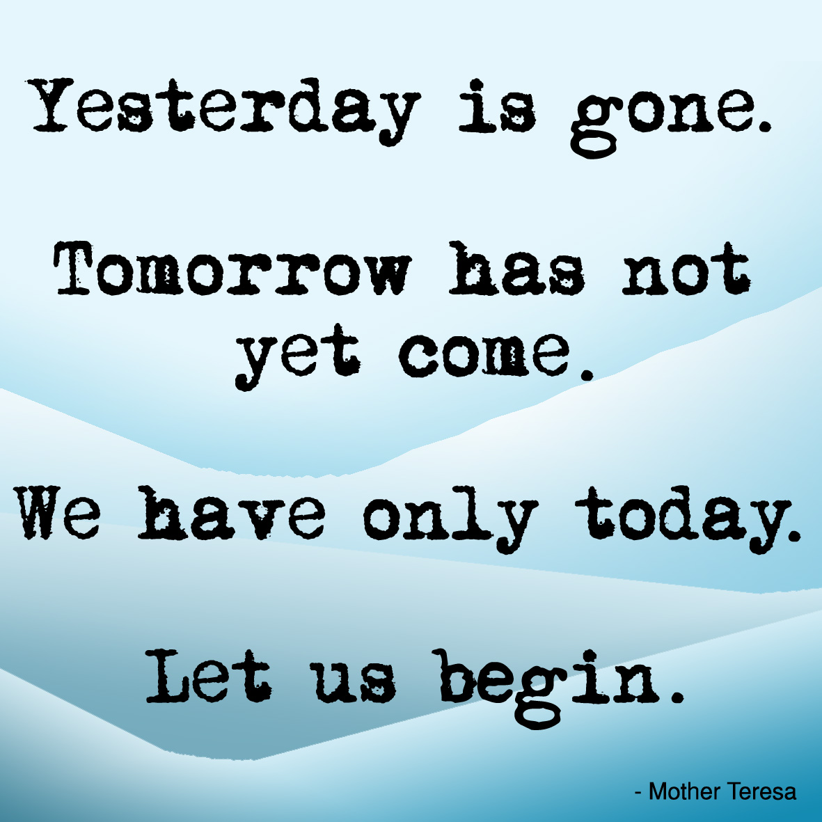 Yesterday is gone tomorrow. Not yet. Let us begin. Are we coming yet.