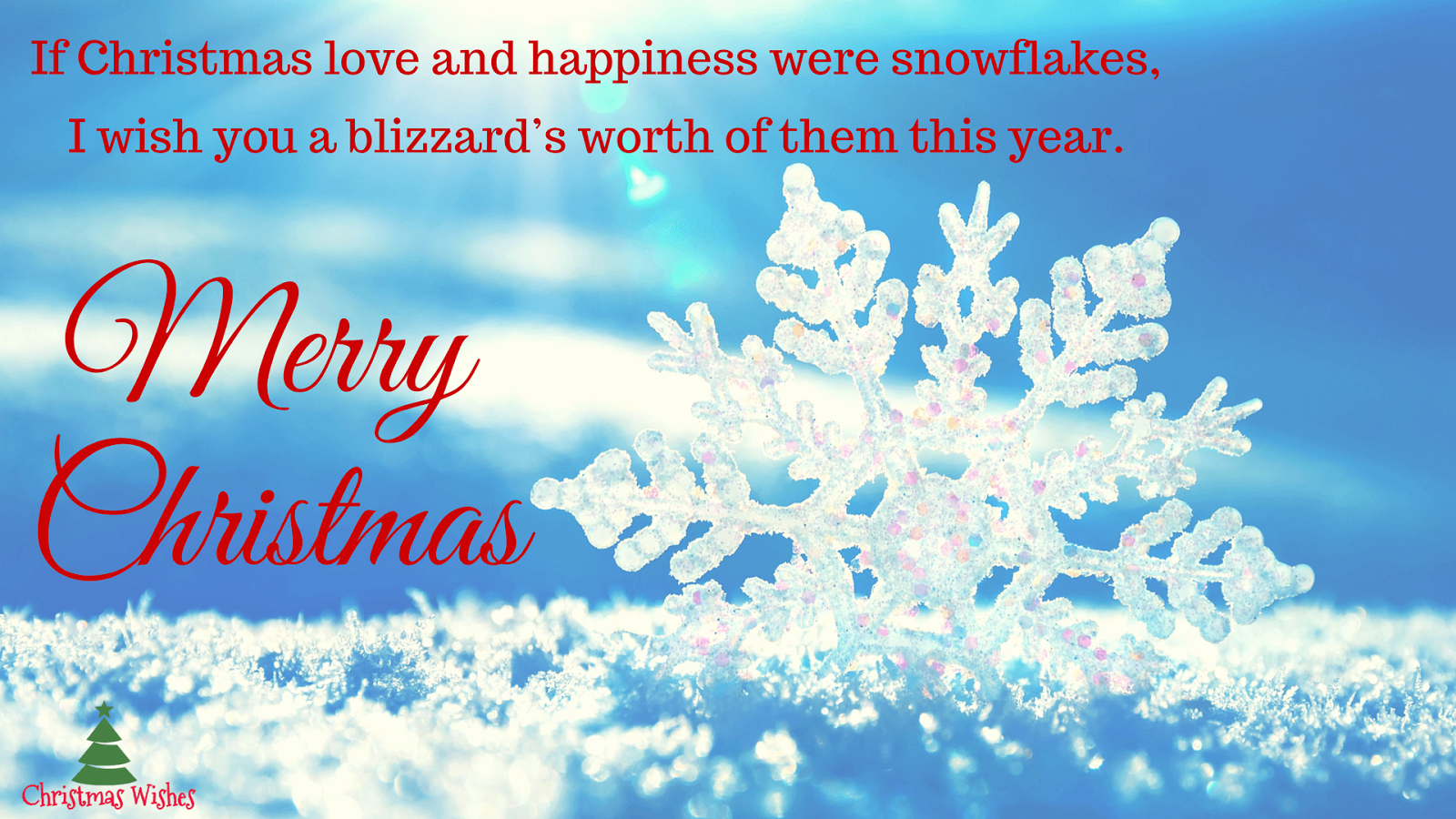 If Christmas love and happiness were snowflakes I wish you a blizzard s worth of them this year Here s to many joyful Christmases to you my love