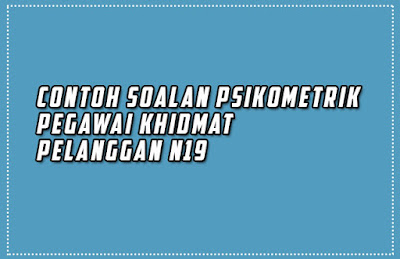 Contoh Soalan Psikometrik Pegawai Khidmat Pelanggan N19 Contoh Soalan Psikometrik Pegawai Khidmat Pelanggan N19