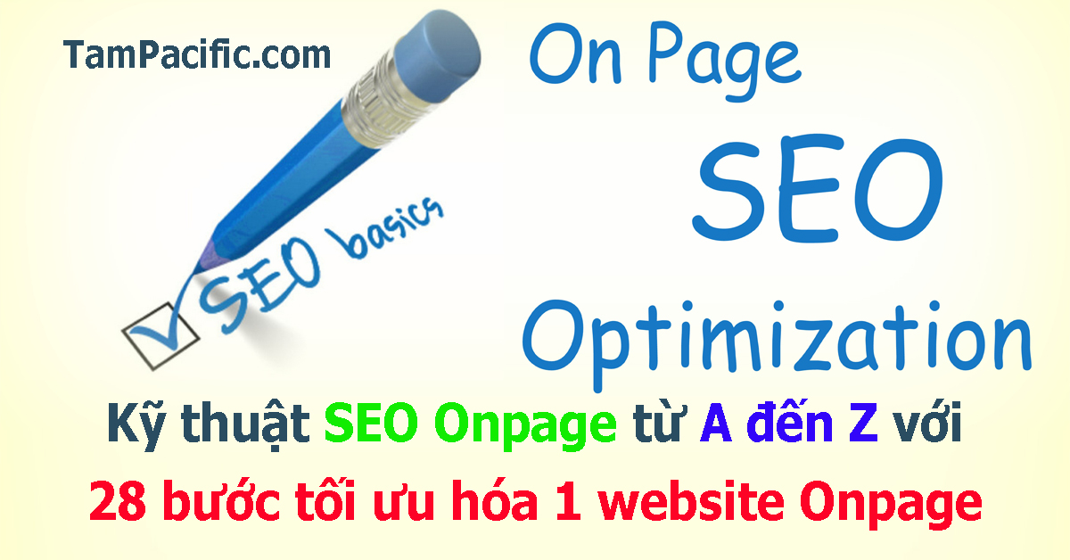 Kỹ thuật SEO Onpage từ A đến Z với 28 bước tối ưu hóa 1 website Onpage Kỹ thuật SEO Onpage từ A đến Z với 28 bước tối ưu hóa 1 website Onpage
