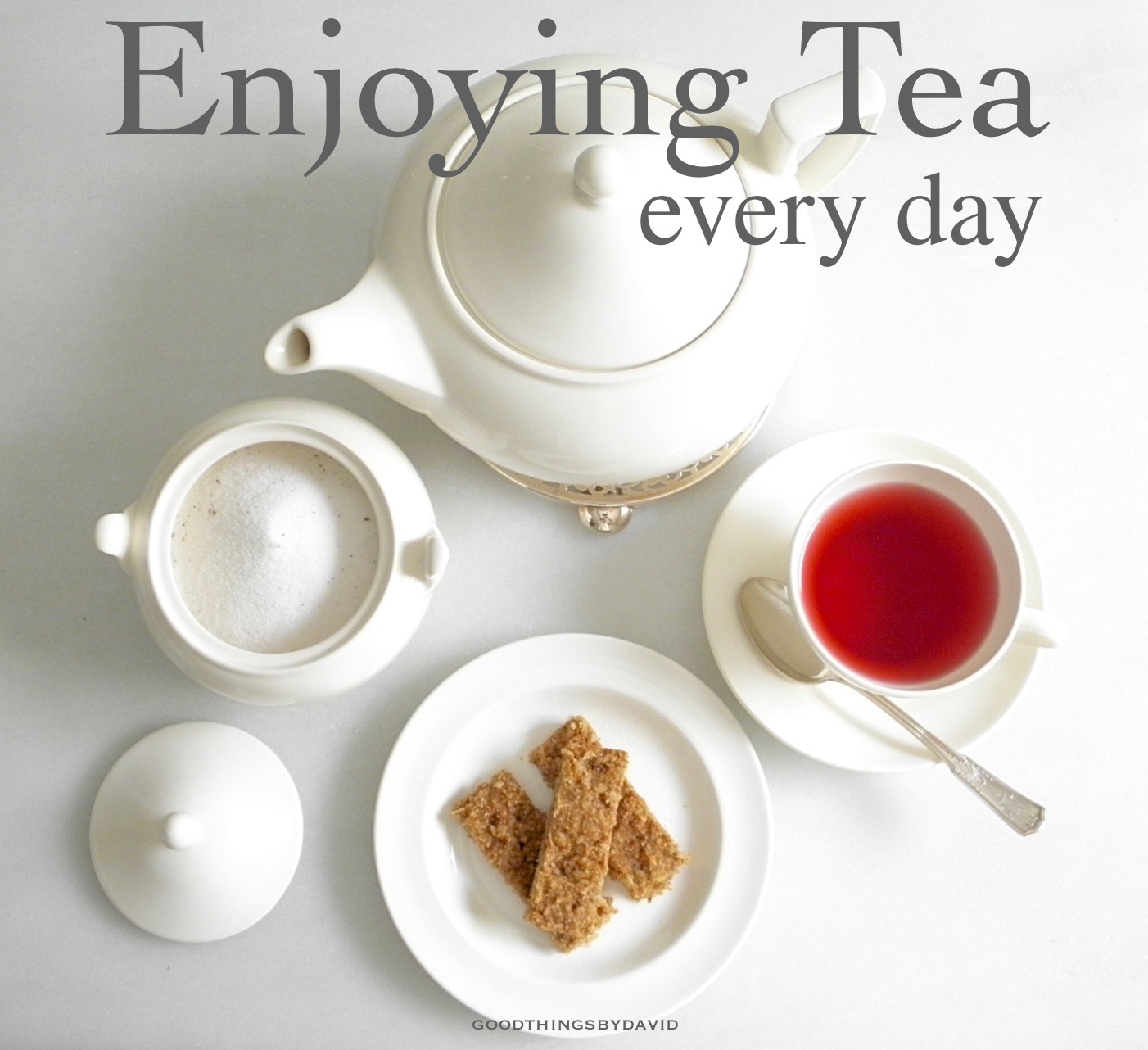 Good Things by David: Enjoying Tea Every Day