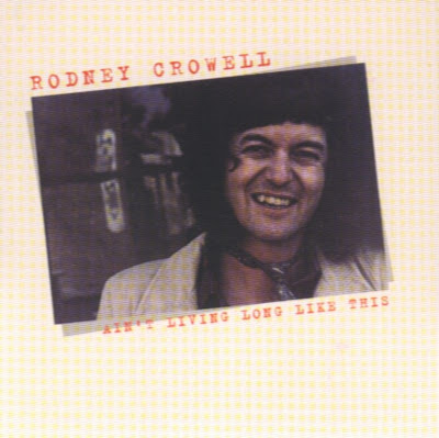 el Rancho: Ain't Living Long Like This - Rodney Crowell (1978)