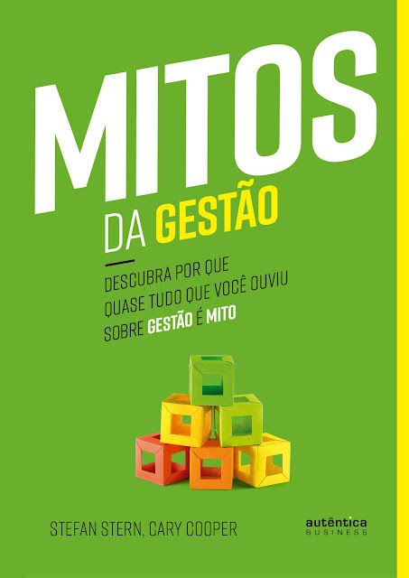 Mitos da Gestão Descubra por que quase tudo que você ouviu sobre gestão é mito - Stefan Stern, Cary Cooper