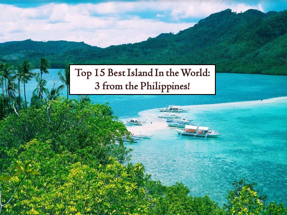 3 of the Top 15 Best Islands in the World are from the Philippines. Cebu, Palawan and Boracay Island top the list