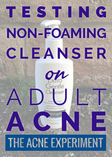 Testing Non-Foaming Cleanser on Adult Acne :: The Acne Experiment